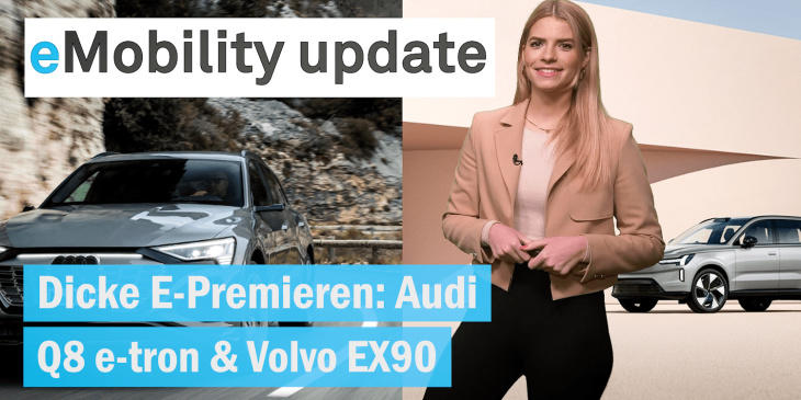 eMobility update: Weltpremiere des Audi Q8 e-tron & Volvo EX90 / Citroën ë-C4 X bestellbar