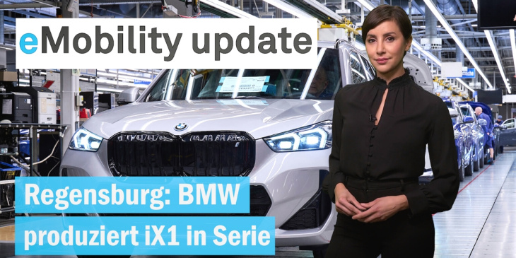 eMobility update: BMW startet iX1 Produktion / Euro 7 bringt neue Vorgaben / BYD will expandieren