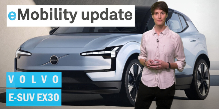 eMobility update: Volvo EX30 E-SUV / Bund rückt vom Millionen-Ziel ab / Silence S04 Produktion