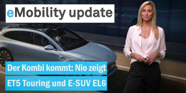eMobility update: Nio stellt ET5 Touring und EL6 vor / Tauziehen um Ladeinfrastruktur / Citroën C3