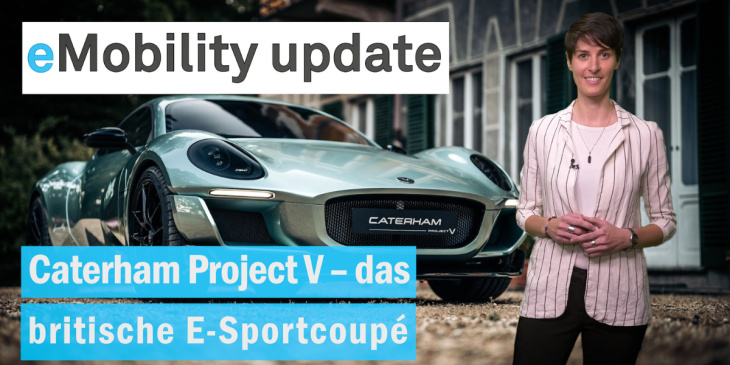 eMobility update: Caterham enthüllt E-Sportcoupé / Kia bekommt EV-Routenplaner / E-LKW Höchstgewicht