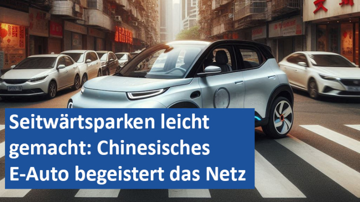 seitwärtsparken leicht gemacht: chinesisches e-auto begeistert das netz