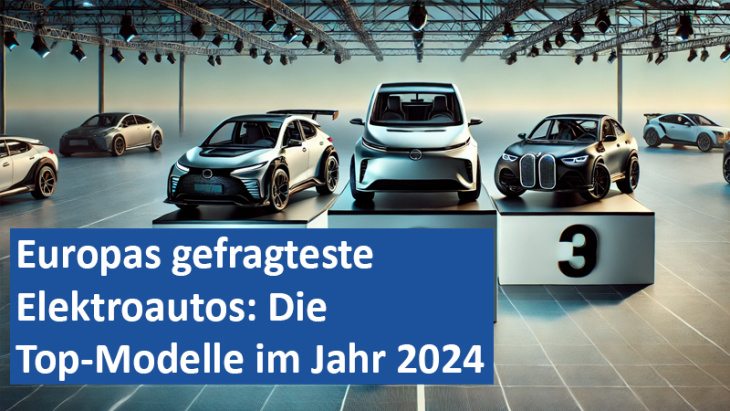 europas gefragteste elektroautos: die top-modelle im jahr 2024