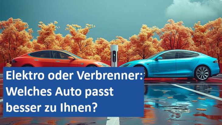 elektro oder verbrenner: welches auto passt besser zu ihnen?